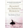 thumbnail image 2 of Against an Infinite Horizon: The Finger of God in Our Everyday Lives, (Paperback), 2 of 2
