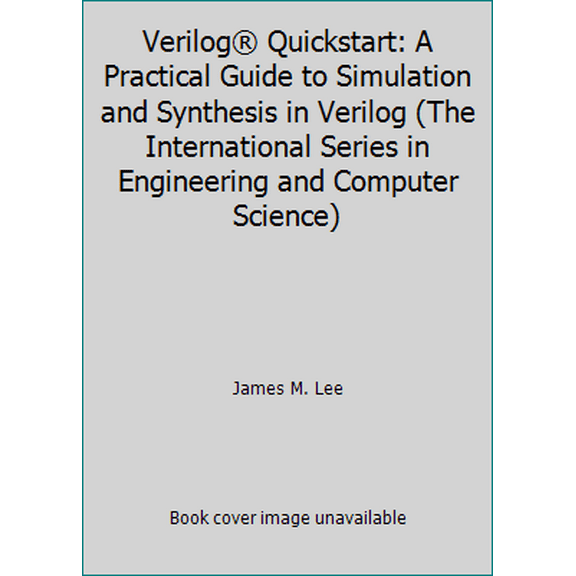 Pre-Owned Verilog Quickstart: A Practical Guide to Simulation and Synthesis in Verilog (The International Series in Engineering and Computer Science) (Hardcover) 0792385152 9780792385158