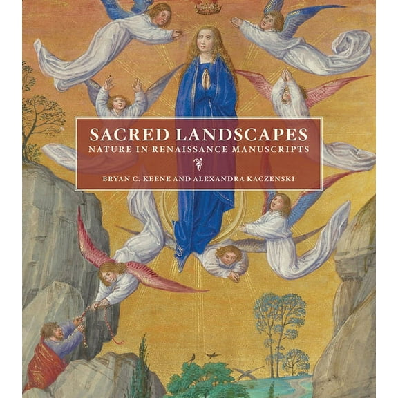 Sacred Landscapes: Nature in Renaissance Manuscripts, (Hardcover)
