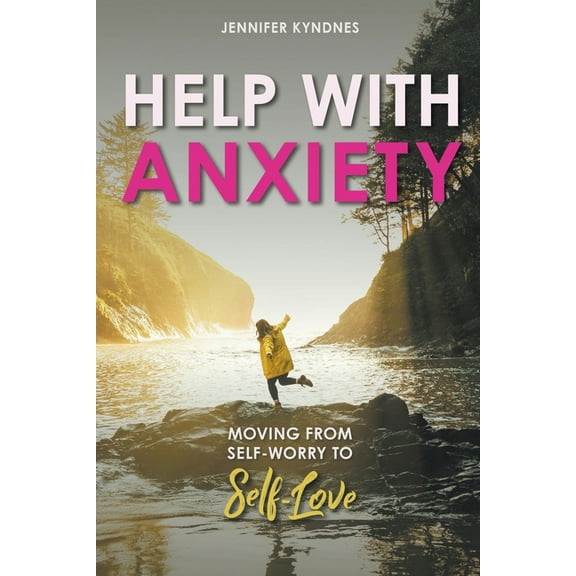 Help with Anxiety: Moving from Self-Worry to Self-Love, (Paperback)