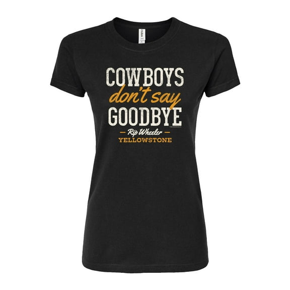Yellowstone  - Cowboys Dont Say Goodbye  - Juniors Fitted Graphic T-Shirt