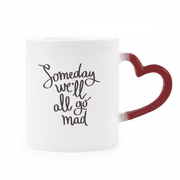 Someday We'll All Go Mad Quote Heat Sensitive Mug Red Color Changing Stoneware Cup
