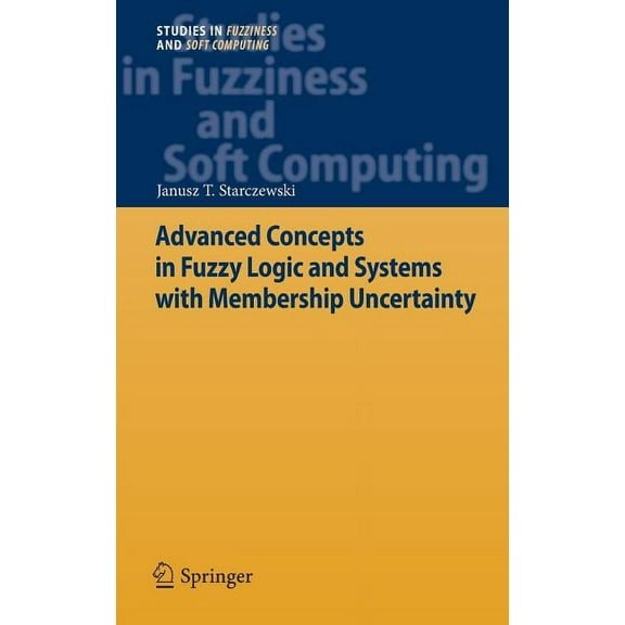 Studies in Fuzziness and Soft Computing Advanced Concepts in Fuzzy Logic and Systems with Membership Uncertainty, Book 284, (Hardcover)