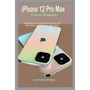 iPhone 12 Pro Max User Guide: Simple To Understand Manual With Pictorial Illustrations And Shortcuts To Mastering And Maximizing The New iPhone 12 P