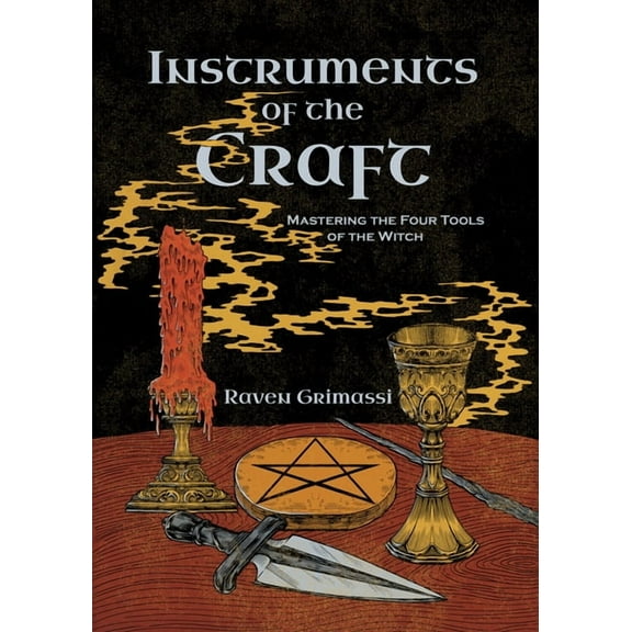 Instruments of the Craft: Mastering the Four Tools of the Witch, (Paperback)