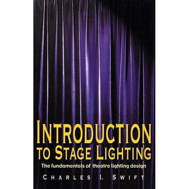 Introduction to Stage Lighting The Fundamentals of Theatre Lighting