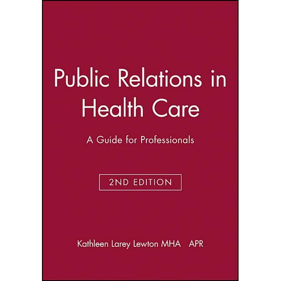J-B AHA Press Public Relations in Health Care: A Guide for Professionals, Book 66, (Paperback)