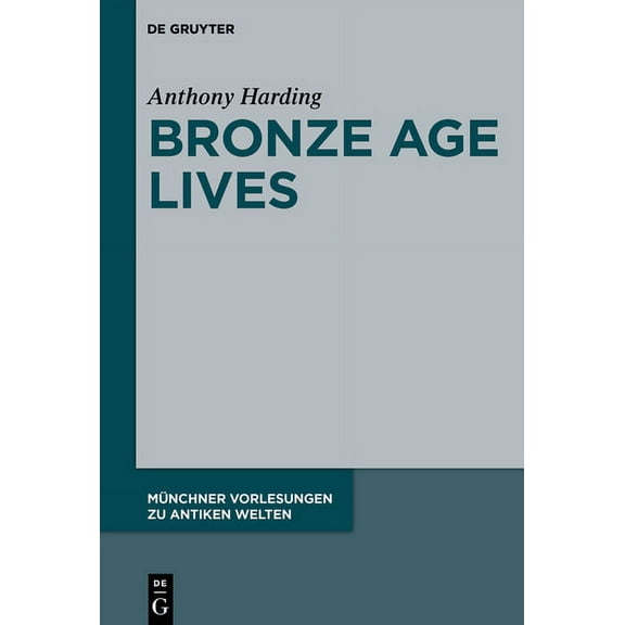 MÃ¼nchner Vorlesungen Zu Antiken Welten Bronze Age Lives, Book 6, (Hardcover)
