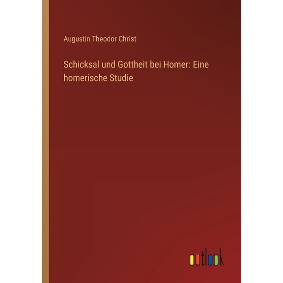 Schicksal und Gottheit bei Homer: Eine homerische Studie, (Paperback)