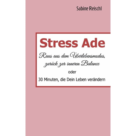 Stress Ade: Raus aus dem Überlebensmodus, zurück in die Balance, (Paperback)