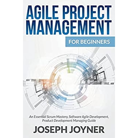 Pre-Owned Agile Project Management for Beginners : An Essential Scrum Mastery, Software Agile Development, Product Development Managing Guide (Paperback) 9781681857121