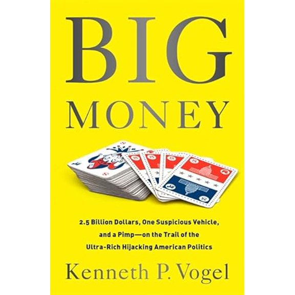 Pre-Owned Big Money: 2.5 Billion Dollars, One Suspicious Vehicle, and a Pimp-on the Trail of the Ultra-Rich Hijacking American Politics (Hardcover) 1610393384 9781610393386