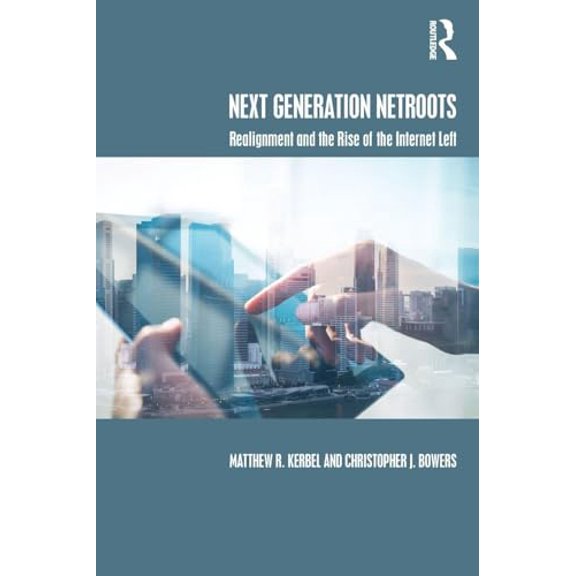 Pre-Owned Next Generation Netroots: Realignment and the Rise of the Internet Left (Paperback) 1138652482 9781138652484