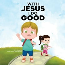 With Jesus With Jesus I Do Good: A practical Bible story for kids to handle peer pressure and stand up for the truth, with Bible le, Book 14, (Paperback)