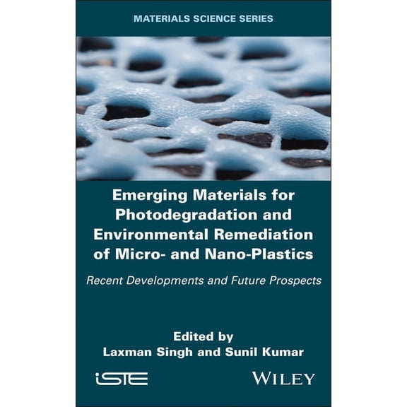 Iste Invoiced Emerging Materials for Photodegradation and Environmental Remediation of Micro- And Nano-Plastics: Recent Developments a, (Hardcover)