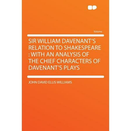 Sir William Davenant's Relation to Shakespeare : With an Analysis of the Chief Characters of Davenant's Plays