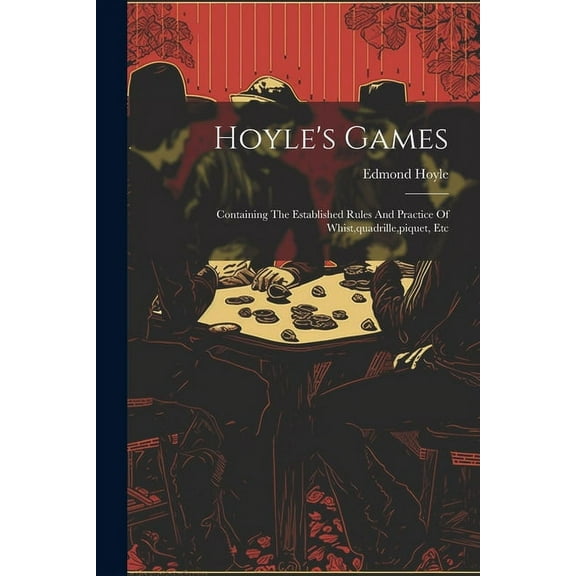 Hoyle's Games: Containing The Established Rules And Practice Of Whist, quadrille, piquet, Etc (Paperback)