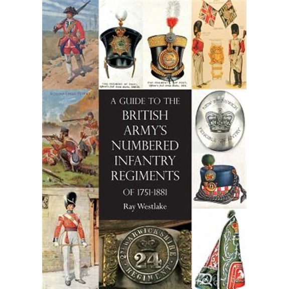 Pre-Owned A Guide to The British Army's Numbered Infantry Regiments of 1751-1881 (Paperback)