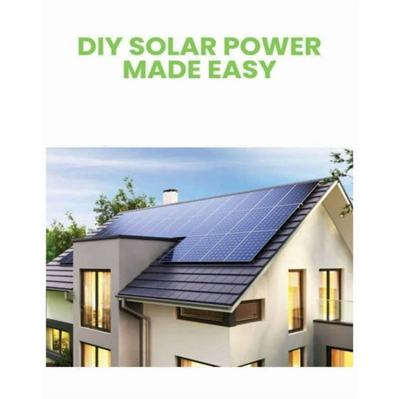 DIY Solar Power: Harnessing the Sun's Energy for Your Home, (Paperback)