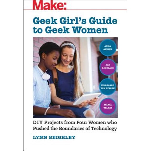 Pre-Owned Geek Girl's Guide to Geek Women: An Examination of Four Who Pushed the Boundaries of Technology (Paperback)