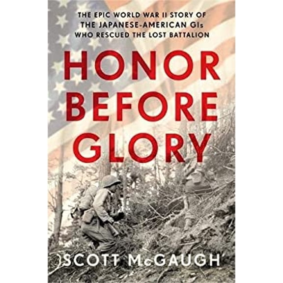 Pre-Owned Honor Before Glory: The Epic World War II Story of the Japanese American GIS Who Rescued the Lost Battalion (Hardcover) 0306824450 9780306824456