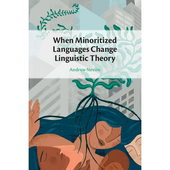 When Minoritized Languages Change Linguistic Theory, (Paperback)