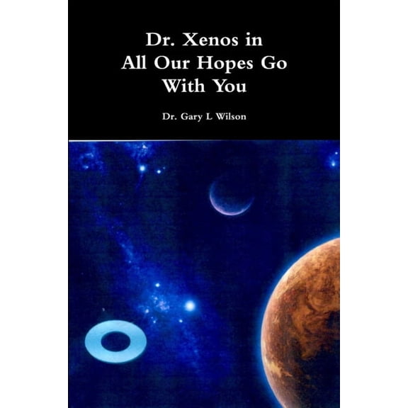 Dr. Xenos All Our Hopes Go With You, (Paperback)