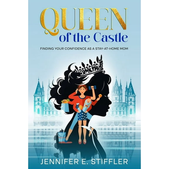 Queen of the Castle: Finding Your Confidence as a Stay-at-Home Mom (Paperback)