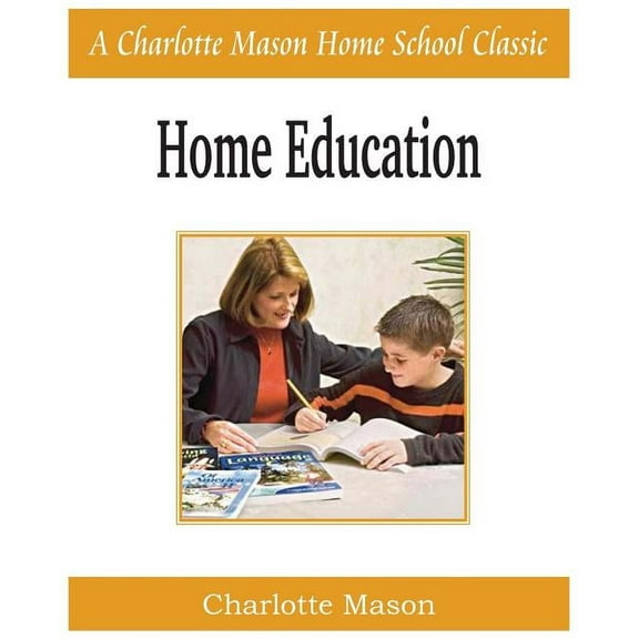 Home Education: Charlotte Mason Homeschooling Series, Vol. 1, (Paperback)