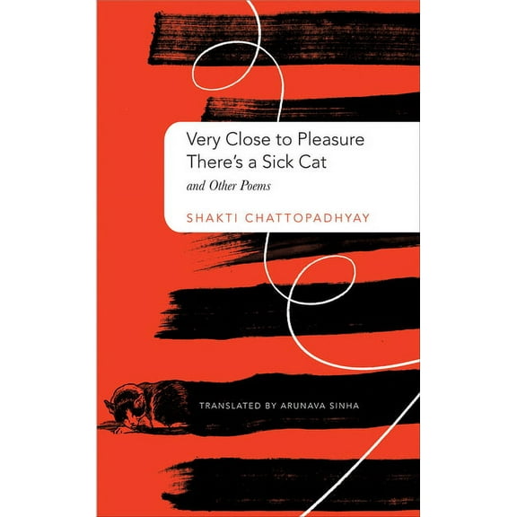 The India List: Very Close to Pleasure, There's a Sick Cat : And Other Poems (Hardcover)