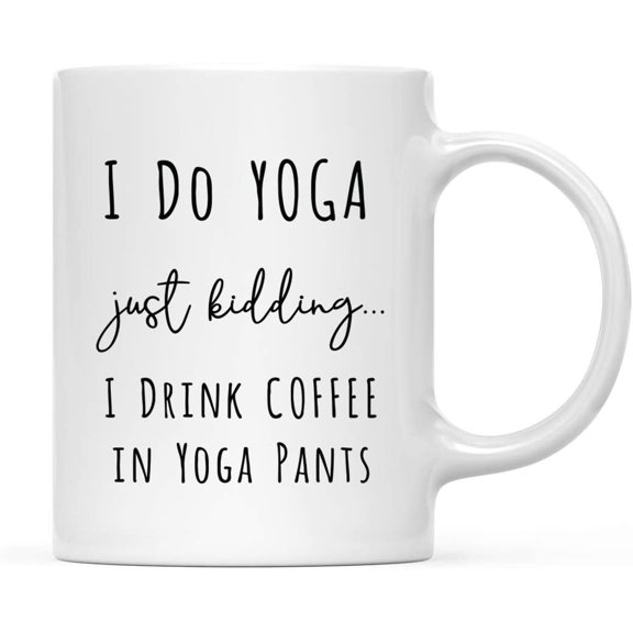 Koyal Wholesale Coffee Mug Gift, I Do Yoga Just Kidding. I Drink 11oz. Coffee in Yoga Pants