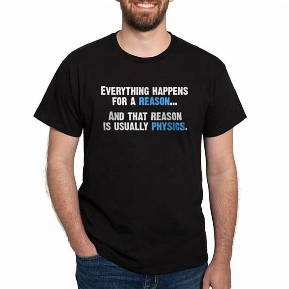 CafePress - Physics Is The Reason T Shirt - Men's Classic Cotton T-Shirts