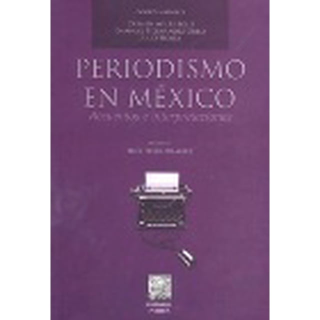 PERIODISMO EN MEXICO: RECUENTOS E INTERPRETACIONES PORRUA EMANUEL HERNANDEZ