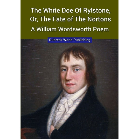 The White Doe of Rylstone, or, The Fate of the Nortons, a William Wordsworth Poem, (Paperback)