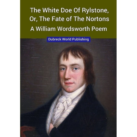 The White Doe of Rylstone or The Fate of the Nortons a William Wordsworth Poem (Paperback)