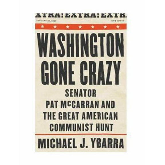 Pre-Owned Washington Gone Crazy: Senator Pat McCarran and the Great American Communist Hunt (Hardcover) 1586420658 9781586420659