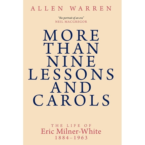More Than Nine Lessons and Carols: A Life of Eric Milner-White, 1884-1963, (Hardcover)