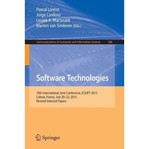 Communications in Computer and Informati Software Technologies: 10th International Joint Conference, Icsoft 2015, Colmar, France, July 20-22, 2015, Revised Selec, Book 586, (Paperback)