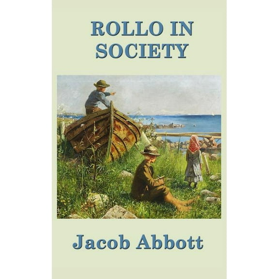 Rollo in Society: A Nineteenth-Century Juvenile Classic of Conduct, Character, and Social Life, (Hardcover)