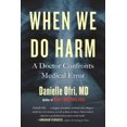 thumbnail image 1 of When We Do Harm: A Doctor Confronts Medical Error, 1 of 2