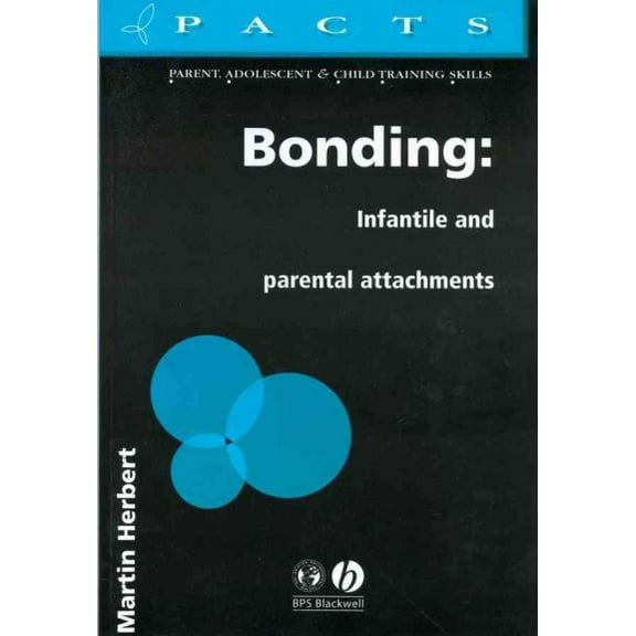 Parent, Adolescent and Child Training Skills: Bonding: Infantile and Parental Attachments (Paperback)