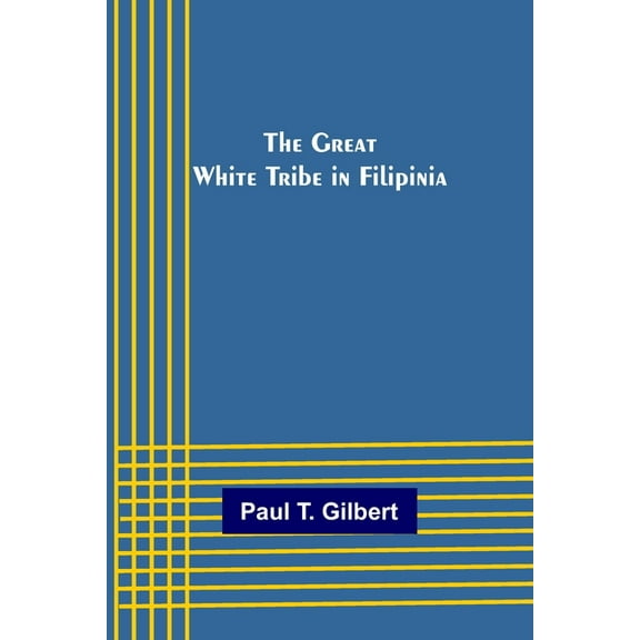 The Great White Tribe in Filipinia, (Paperback)