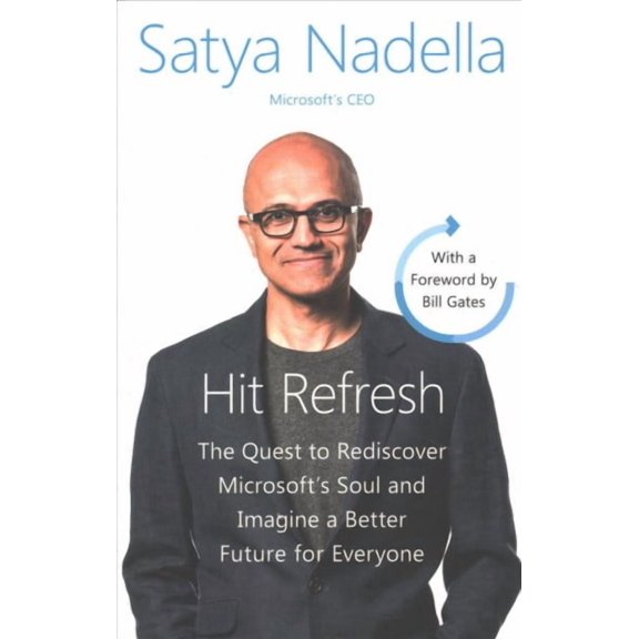 Hit Refresh : The Quest to Rediscover Microsoft's Soul and Imagine a Better Future for Everyone