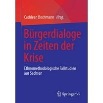 Bürgerdialoge in Zeiten der Krise: Ethnomethodologische Fallstudien aus Sachsen, (Paperback)