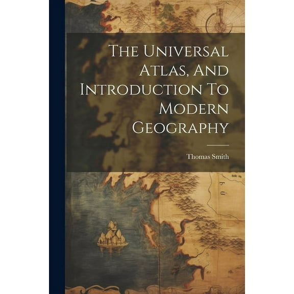 The Universal Atlas, And Introduction To Modern Geography (Paperback)