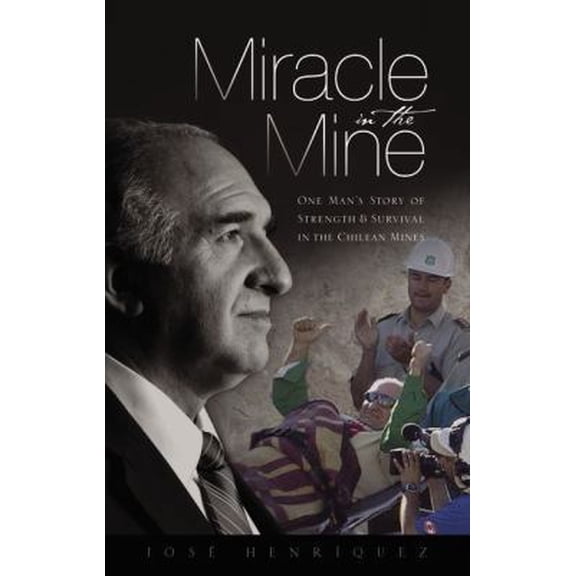 Pre-Owned Miracle in the Mine: One Man's Story of Strength and Survival in the Chilean Mines (Hardcover) 0310334942 9780310334941