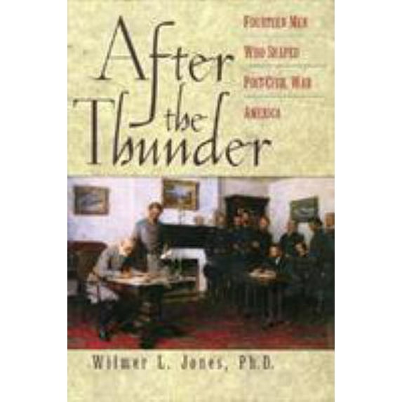 Pre-Owned After the Thunder: Fourteen Men Who Shaped Post-Civil War America (Hardcover) 087833176X 9780878331765