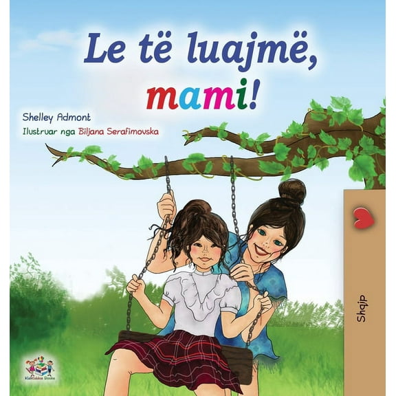 Albanian Bedtime Collection Let's play, Mom! (Albanian Children's Book), (Hardcover)