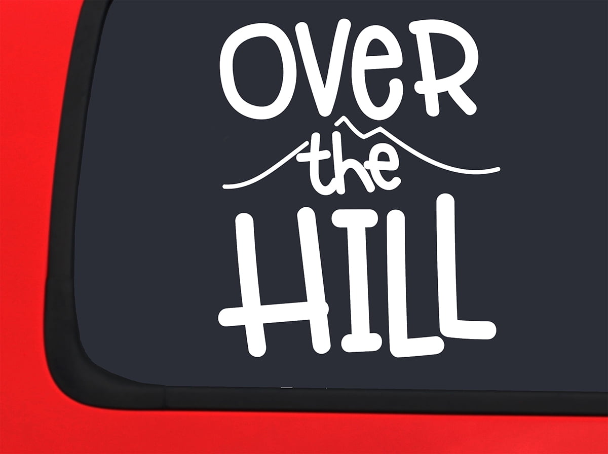 Car Sticker Over The Hill 40 Years Or Older Birthday Funny Past Prime