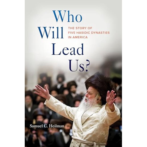 Pre-Owned Who Will Lead Us?: The Story of Five Hasidic Dynasties in America (Hardcover) 0520277236 9780520277236